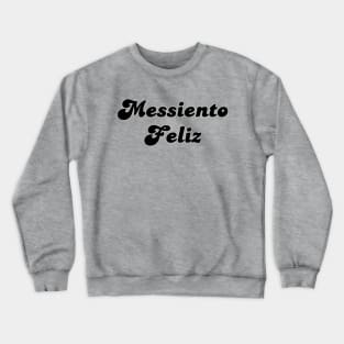 Messiento Feliz soccer futbol quote art Crewneck Sweatshirt